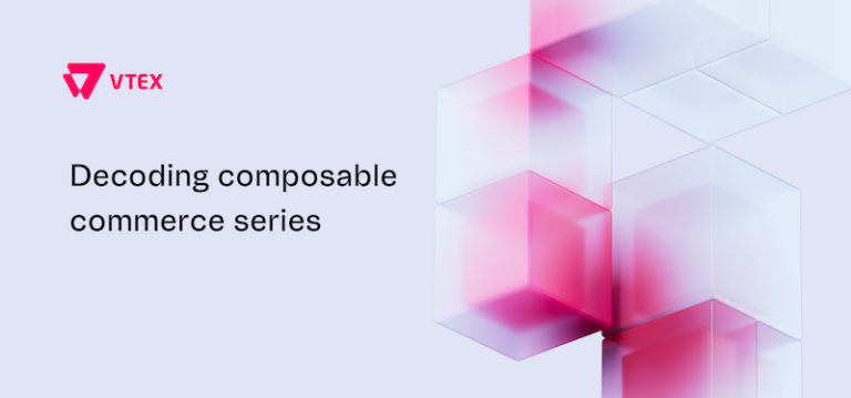 Decoding composable commerce series VTEX_Decoding composable commerce series