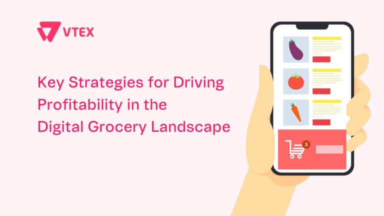 Key Strategies for Driving Profitability in the Digital Grocery Landscape_VTEX Key Strategies for Driving Profitability in the Digital Grocery Landscape_VTEX